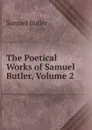 The Poetical Works of Samuel Butler, Volume 2 - Butler Samuel