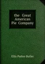 the   Great  American   Pie  Company - Ellis Parker Butler