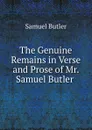 The Genuine Remains in Verse and Prose of Mr. Samuel Butler . - Butler Samuel