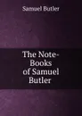 The Note-Books of Samuel Butler . - Butler Samuel