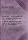 Evolution, Old and New: Or, the Theories of Buffon, Dr. Erasmus Darwin, and Lamarck, As Compared with That of Mr. Charles Darwin. Op. 4 (French Edition) - Butler Samuel