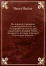 The Scholar.S Companion: Containing Exercises in the Orthography, Derivation, and Classification of English Words : Arranged On the Basis of Butter.S Etymological Expositor - Henry Butter