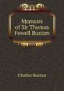 Memoirs of Sir Thomas Fowell Buxton - Charles Buxton
