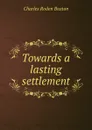 Towards a lasting settlement - Charles Roden Buxton