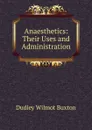 Anaesthetics: Their Uses and Administration - Dudley Wilmot Buxton