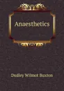 Anaesthetics . - Dudley Wilmot Buxton