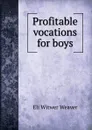 Profitable vocations for boys - Eli Witwer Weaver