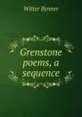 Grenstone poems, a sequence - Witter Bynner