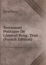 Testament Politique De L.Amiral Byng. Trad (French Edition) - John Byng