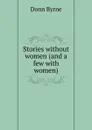 Stories without women (and a few with women) - Donn Byrne