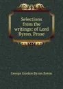 Selections from the writings: of Lord Byron. Prose - George Gordon Byron