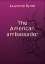 The American ambassador - Lawrence Byrne