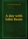A day with John Keats - May Clarissa Gillington Byron