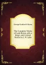 The Complete Works of Lord Byron with a Biogr. and Critical Notice by J. W. Lake - George Gordon N. Byron