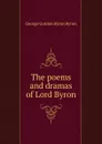 The poems and dramas of Lord Byron - George Gordon Byron