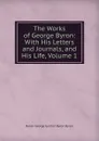 The Works of George Byron: With His Letters and Journals, and His Life, Volume 1 - George Gordon Byron
