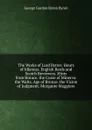The Works of Lord Byron: Hours of Idleness. English Bards and Scotch Reviewers. Hints from Horace. the Curse of Minerva. the Waltz. Age of Bronze. the Vision of Judgment. Morgante Maggiore - George Gordon Byron