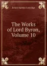 The Works of Lord Byron, Volume 10 - Coleridge Ernest Hartley