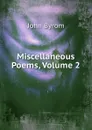 Miscellaneous Poems, Volume 2 - John Byrom