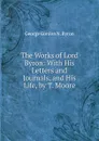 The Works of Lord Byron: With His Letters and Journals, and His Life, by T. Moore - George Gordon N. Byron