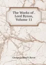 The Works of . Lord Byron, Volume 11 - George Gordon N. Byron