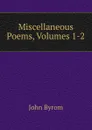 Miscellaneous Poems, Volumes 1-2 - John Byrom