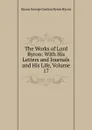 The Works of Lord Byron: With His Letters and Journals and His Life, Volume 17 - George Gordon Byron