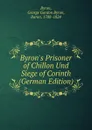 Byron.s Prisoner of Chillon Und Siege of Corinth (German Edition) - George Gordon Byron