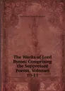 The Works of Lord Byron: Comprising the Suppressed Poems, Volumes 10-11 - George Gordon Byron