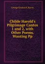 Childe Harold.s Pilgrimage Cantos 1 and 2, with Other Poems. Wanting Pp - George Gordon N. Byron