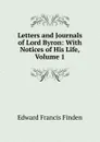 Letters and Journals of Lord Byron: With Notices of His Life, Volume 1 - Edward Francis Finden