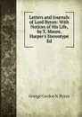 Letters and Journals of Lord Byron: With Notices of His Life, by T. Moore. Harper.s Stereotype Ed - George Gordon N. Byron