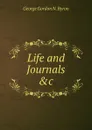 Life and Journals .c - George Gordon N. Byron