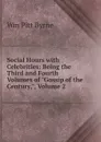 Social Hours with Celebrities: Being the Third and Fourth Volumes of 