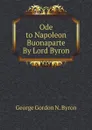 Ode to Napoleon Buonaparte By Lord Byron - George Gordon N. Byron