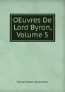 OEuvres De Lord Byron, Volume 5 - George Gordon Byron
