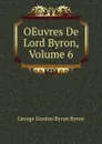 OEuvres De Lord Byron, Volume 6 - George Gordon Byron