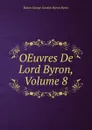 OEuvres De Lord Byron, Volume 8 - George Gordon Byron