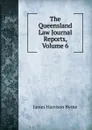 The Queensland Law Journal Reports, Volume 6 - James Harrison Byrne