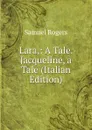 Lara,: A Tale. Jacqueline, a Tale (Italian Edition) - Samuel Rogers