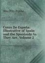 Cosas De Espana: Illustrative of Spain and the Spaniards As They Are, Volume 2 - Wm Pitt Byrne