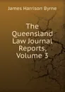 The Queensland Law Journal Reports, Volume 3 - James Harrison Byrne