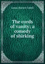 The cords of vanity; a comedy of shirking - Cabell James Branch