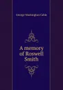 A memory of Roswell Smith - Cable George Washington