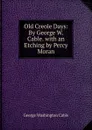 Old Creole Days: By George W. Cable. with an Etching by Percy Moran - Cable George Washington