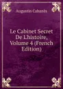 Le Cabinet Secret De L.histoire, Volume 4 (French Edition) - Augustin Cabanès