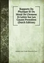 Rapports Du Physique Et Du Moral De L.homme Et Lettre Sur Les Causes Premieres (Dutch Edition) - Antoine Louis Claude Destutt de Tracy