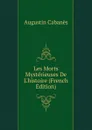 Les Morts Mysterieuses De L.histoire (French Edition) - Augustin Cabanès