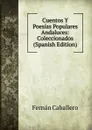 Cuentos Y Poesias Populares Andaluces: Coleccionados (Spanish Edition) - Fernán Caballero
