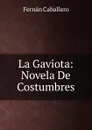 La Gaviota: Novela De Costumbres - Fernán Caballero